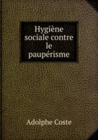 Hygiene sociale contre le pauperisme