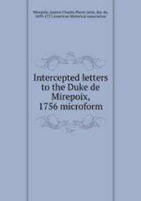 Intercepted letters to the Duke de Mirepoix, 1756 microform
