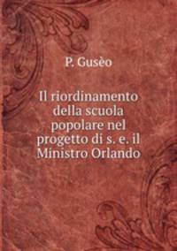 Il riordinamento della scuola popolare nel progetto di s. e. il Ministro Orlando