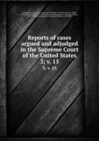 Reports of cases argued and adjudged in the Supreme Court of the United States. 3; v. 15