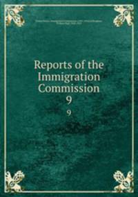 Reports of the Immigration Commission. 9