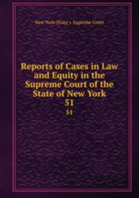 Reports of Cases in Law and Equity in the Supreme Court of the State of New York. 51