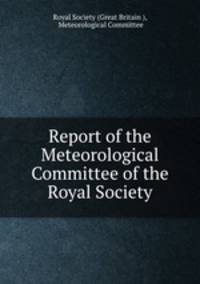 Report of the Meteorological Committee of the Royal Society