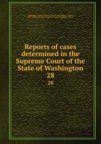 Reports of cases determined in the Supreme Court of the State of Washington. 28