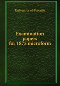 Examination papers for 1875 microform
