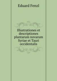 Illustrationes et descriptiones plantarum novarum Syriae et Tauri occidentalis