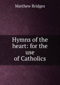 Hymns of the heart: for the use of Catholics