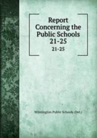Report Concerning the Public Schools. 21-25