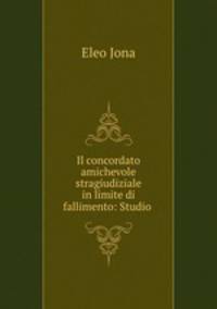 Il concordato amichevole stragiudiziale in limite di fallimento: Studio .