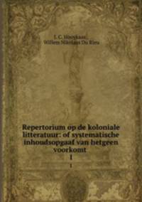 Repertorium op de koloniale litteratuur: of systematische inhoudsopgaaf van hetgeen voorkomt .. 1