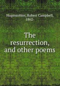 The resurrection, and other poems