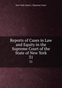 Reports of Cases in Law and Equity in the Supreme Court of the State of New York. 31
