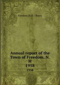 Annual report of the Town of Freedom, N.H.. 1958
