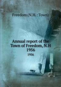Annual report of the Town of Freedom, N.H.. 1956