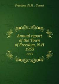 Annual report of the Town of Freedom, N.H.. 1953