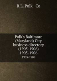 Polk`s Baltimore (Maryland) City business directory (1905-1906). 1905-1906