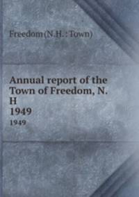 Annual report of the Town of Freedom, N.H.. 1949