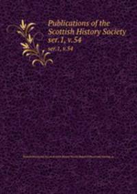 Publications of the Scottish History Society. ser.1, v.54