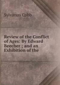 Review of the Conflict of Ages: By Edward Beecher ; and an Exhibition of the .