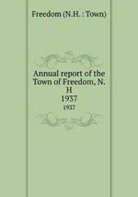 Annual report of the Town of Freedom, N.H.. 1937