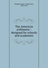 The American arithmetic : designed for schools and academies