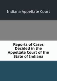 Reports of Cases Decided in the Appellate Court of the State of Indiana