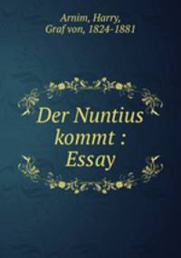 Der Nuntius kommt : Essay