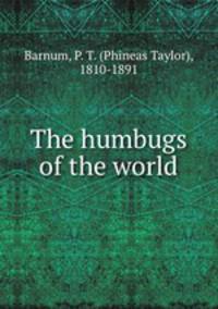 The humbugs of the world