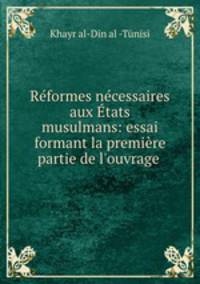 Reformes necessaires aux Etats musulmans: essai formant la premiere partie de l