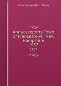 Annual reports Town of Francestown, New Hampshire. 1957