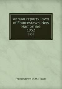 Annual reports Town of Francestown, New Hampshire. 1952