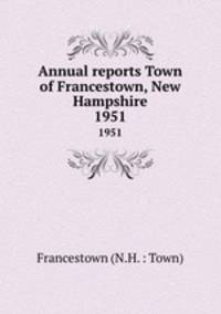 Annual reports Town of Francestown, New Hampshire. 1951