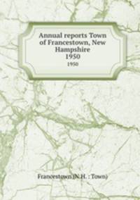 Annual reports Town of Francestown, New Hampshire. 1950