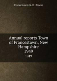 Annual reports Town of Francestown, New Hampshire. 1949