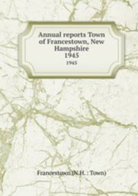 Annual reports Town of Francestown, New Hampshire. 1945