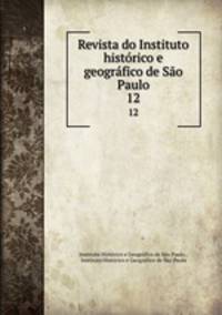 Revista do Instituto histrico e geogrfico de So Paulo. 12