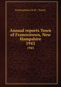 Annual reports Town of Francestown, New Hampshire. 1943