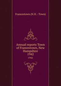 Annual reports Town of Francestown, New Hampshire. 1942