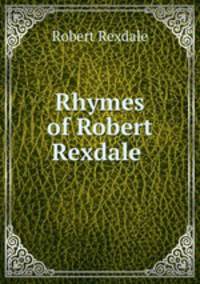 Rhymes of Robert Rexdale .