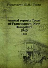 Annual reports Town of Francestown, New Hampshire. 1940