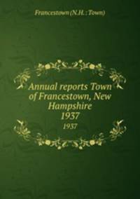 Annual reports Town of Francestown, New Hampshire. 1937