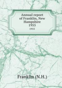 Annual report of Franklin, New Hampshire. 1955