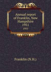 Annual report of Franklin, New Hampshire. 1951