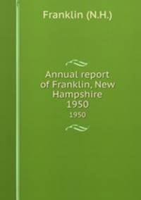 Annual report of Franklin, New Hampshire. 1950
