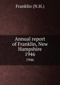 Annual report of Franklin, New Hampshire. 1946