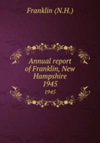 Annual report of Franklin, New Hampshire. 1945