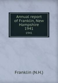 Annual report of Franklin, New Hampshire. 1941