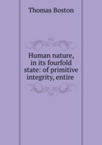 Human nature, in its fourfold state: of primitive integrity, entire .