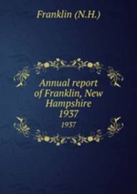 Annual report of Franklin, New Hampshire. 1937
