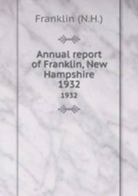 Annual report of Franklin, New Hampshire. 1932